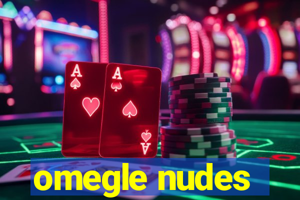 omegle nudes